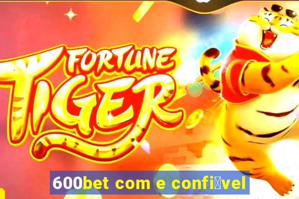 600bet com e confi谩vel